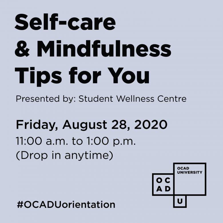 image graphic saying "Student Wellness Centre: Self-care & mindfulness Tips for YOU", Friday, August 28, 2020, 11 am to 1 pm drop in, OCAD U logo and hashtag OCADU orientation