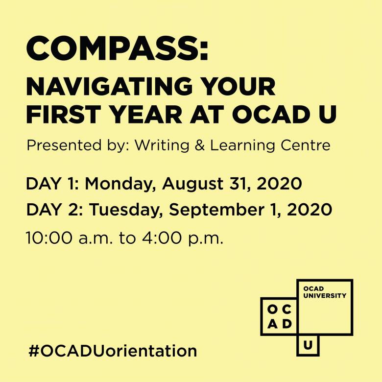 image graphic saying "Compass: Navigating your first year at OCAD U", Monday, August 31, 2020 and Tuesday, September 1, 2020, 10 am to 4 pm, OCAD U logo and hashtag OCADU orientation