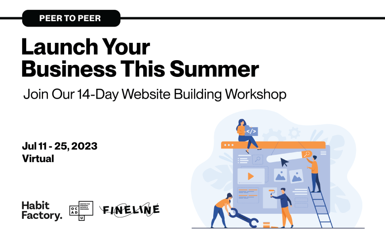 White background with illustration of people building a website. Black box with white text at top of image: "PEER TO PEER". Black text: "Launch Your Business This Summer, Join Our 14-Day Website Building Workshop, Jul 11 - 25, 2023 Virtual". Habit Factory, OCAD U CEAD and Fineline logo.