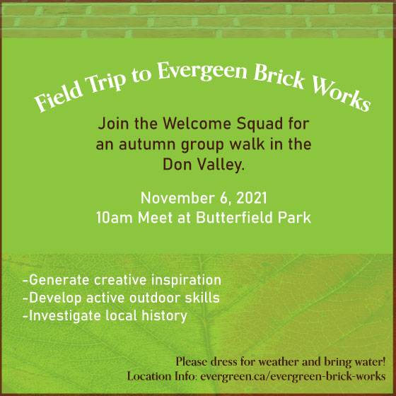 Welcome Squad: Field trip to Evergreen Brickworks. November 6, 2021. Dress for weather and bring water and snacks