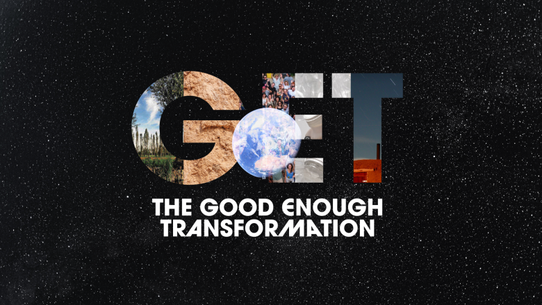 The Good Enough Transformation (GET) in Action 