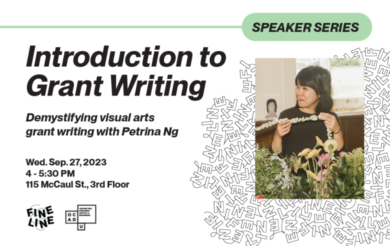 White background with black outlined text pattern in right. Image of Petrina Ng on the right foreground. Black text on the top left: "Introduction to Grant Writing Demystifying visual arts grant writing with Petrina Ng Wed. Sep. 27,2023 4-5:30 PM 115 McCaul St., 3rd Floor". Fineline and OCAD U CEAD logo on bottom left.