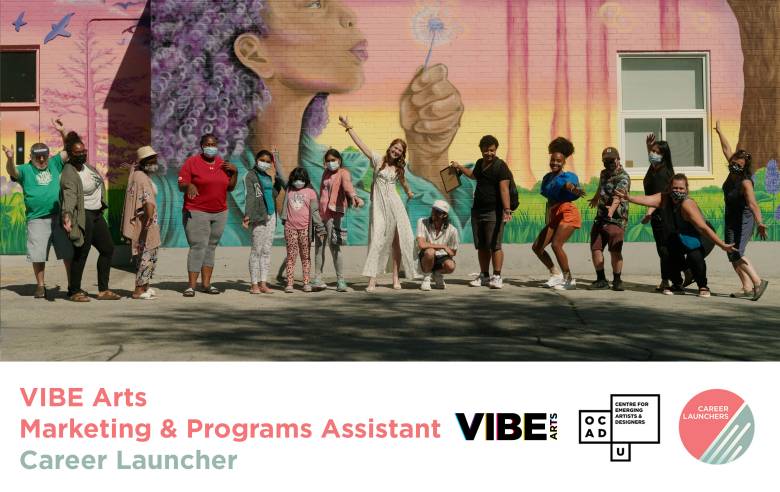 Image of a group of people standing in front of a mural. White banner on the bottom with pink and green text: "VIBE Arts Marketing & Programs Assistant Career Launcher". VIBE Arts, OCAD U CEAD and Career Launchers logo on the bottom right.