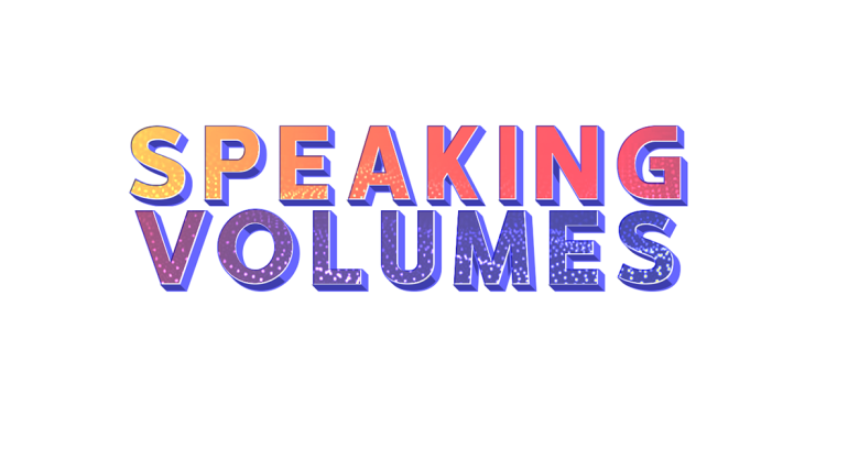 Colourful text on a white background reading "SPeaking volumes"